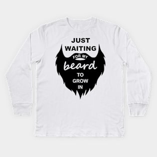 Just Waiting For My Beard To Grow In Kids Long Sleeve T-Shirt